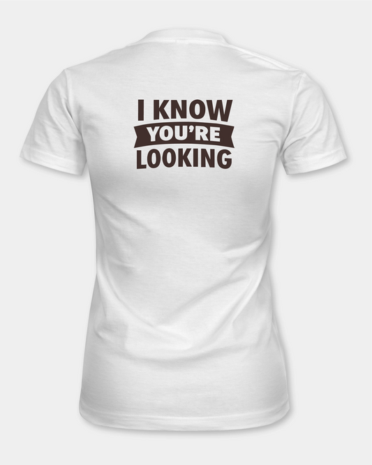 I Know You’re Looking Women’s T-Shirt - White