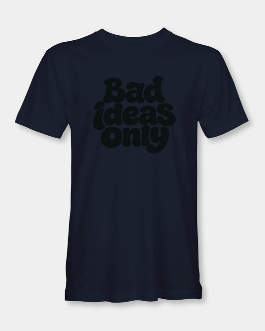 Bad Ideas Only Men’s T-Shirt - Navy