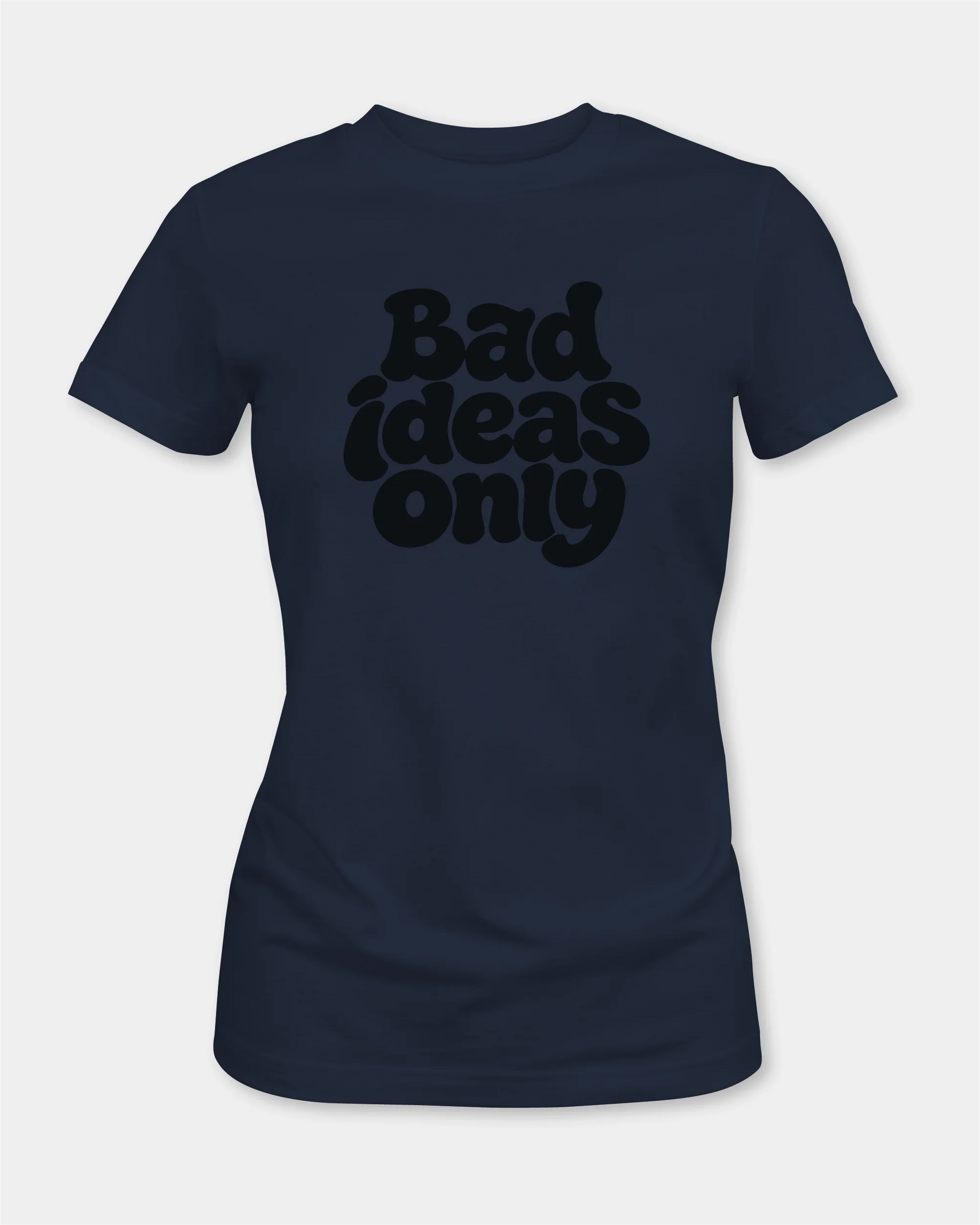 Female navy T-shirt with Bad ideas only text, front product view

