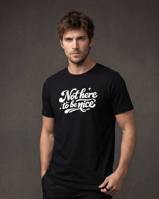 Not Here To Be Nice Men’s T-Shirt - Black