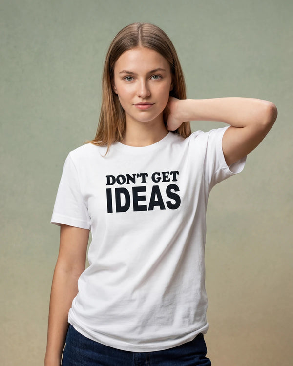 Don’t Get Ideas Women’s T-Shirt - White