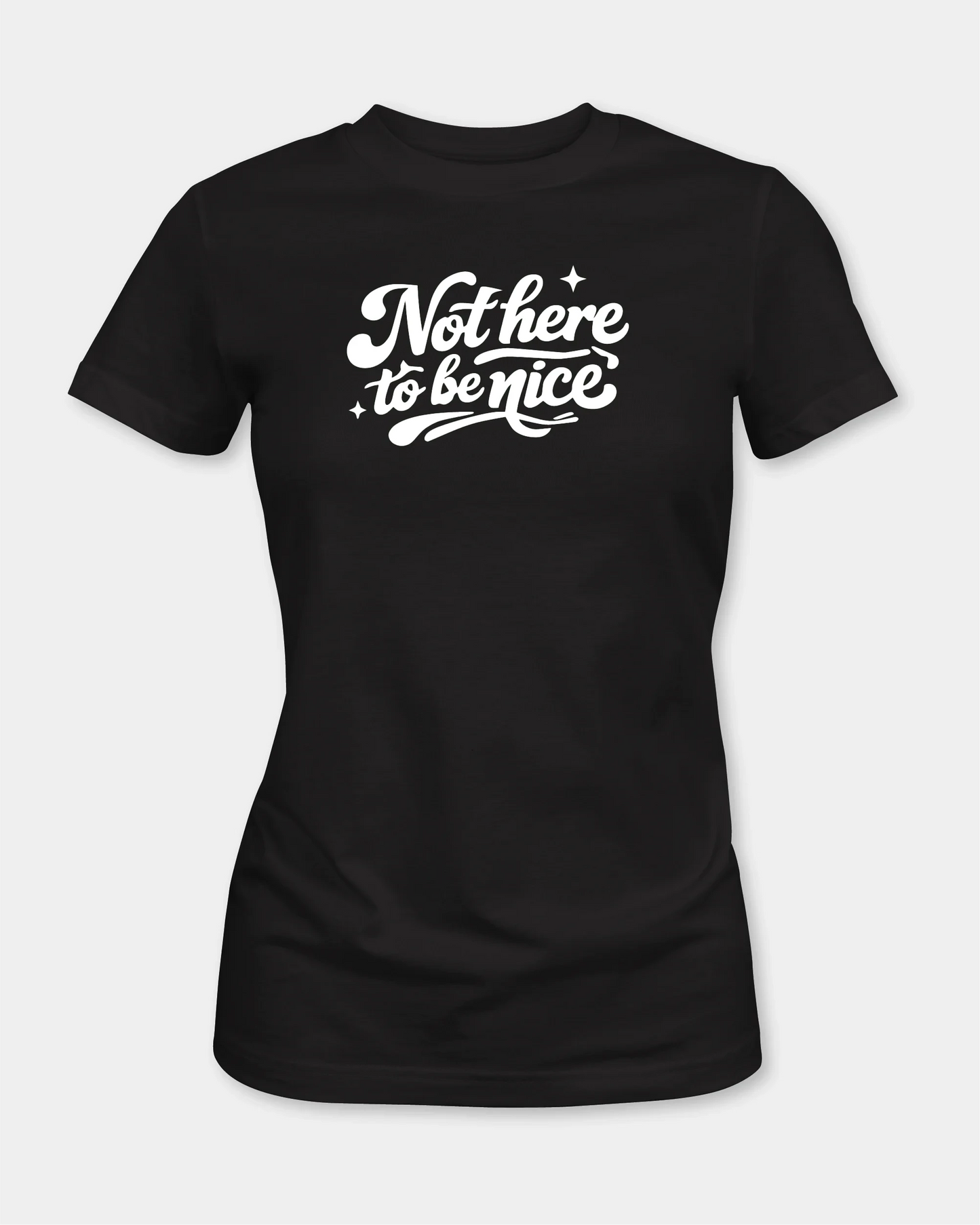 Female black t-shirt with “Not here to be nice” text, front view
