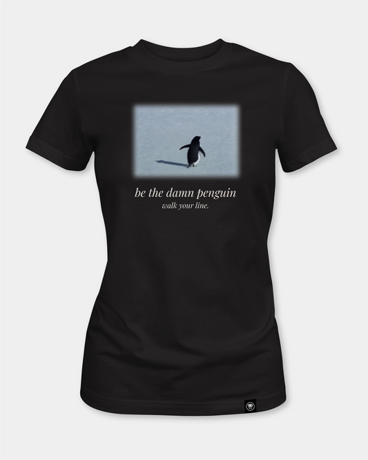 Be The Damn Penguin Women’s T-Shirt
